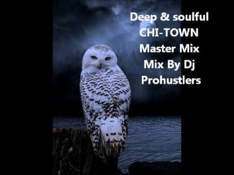 Deep & Soulful  CHI -TOWN Master Mix  Mix By Dj  Prohustlers