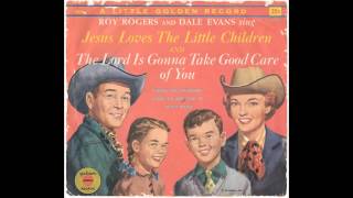 Roy Rogers And Dale Evans - The Lord Is Gonna Take Good Care Of You