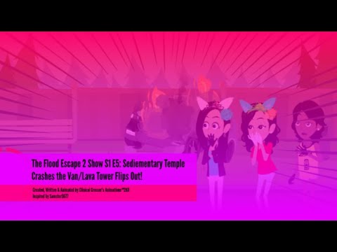 (DISOWNED) The Flood Escape 2 Show S1 E5: Sedimentary Temple Crashes the Van/Lava Tower Flips Out!