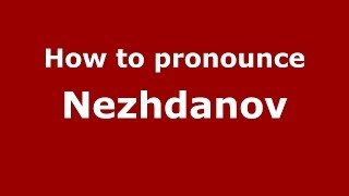 How to pronounce Nezhdanov
