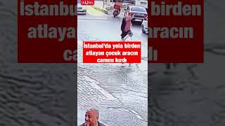 İstanbul'da bir çocuk yaptığı ani hareket sonrası aracın camını kırdı 