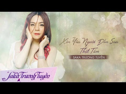 Xin yêu người đến sau thật tâm - Saka Trương Tuyền