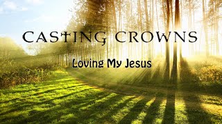 Casting Crowns - Loving My Jesus  ✨ Beautiful Lyric Video ✨ From The Album The Very Next Thing