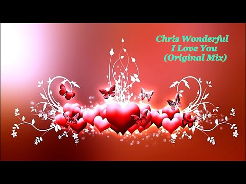 Chris Wonderful   I Love You Original Mix