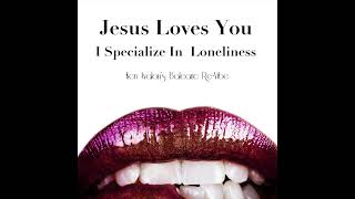 Jesus Loves You - I Specialize In Loneliness (Ken Avalon&#39;s Balearic Re-Vibe)