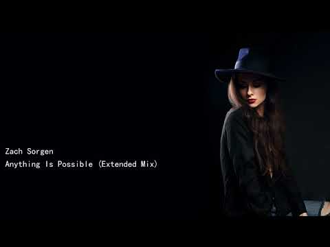 Zach Sorgen Anything Is Possible Extended Mix