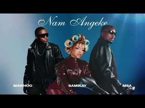 MaWhoo, Sami'Kay, MSA - Nam Angeke (Official Audio)