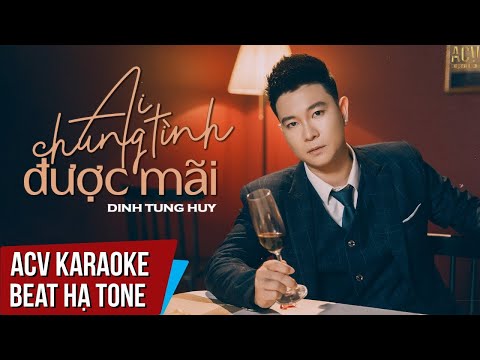 Karaoke | Ai Chung Tình Được Mãi - Đinh Tùng Huy | Beat Hạ Tone