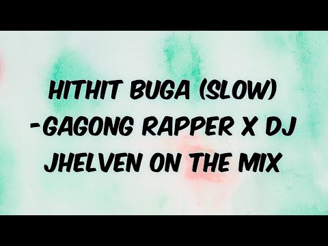 HITHIT BUGA (SLOW) - GAGONG RAPPER X DJ JHELVEN ON THE MIX