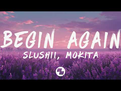 Slushii - Begin Again (Lyrics) feat. Mokita