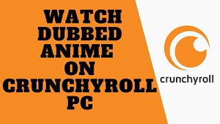 Watch Dubbed Anime | Crunchyroll | Anime on Crunchyroll | PC