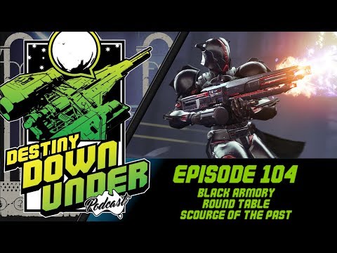 Destiny Down Under Podcast - Episode 104 - Black Armory Round Table, Scourge of the Past