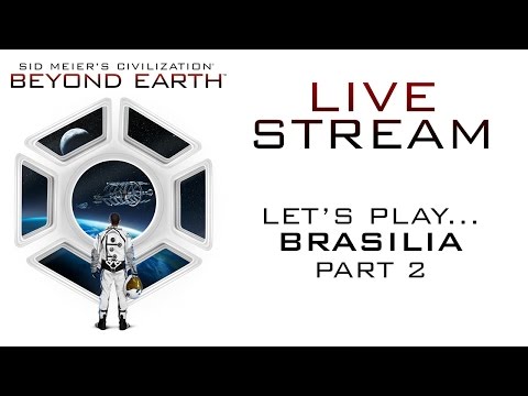 Let's Play Sid Meier's Civilization: Beyond Earth - Official Livestream - Brasilia, Part 2