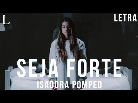 Seja Forte - Isadora Pompeo Letra