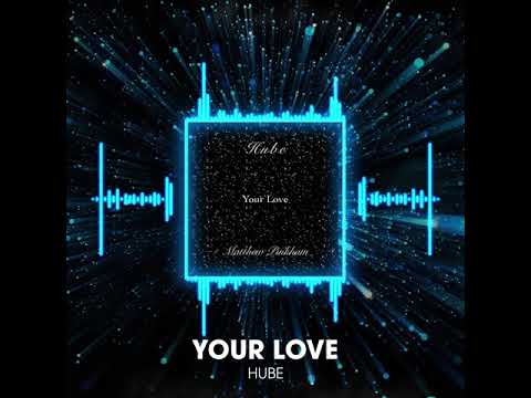 Your Love - Hube (feat. Matthew Pinkham) [Official Audio]