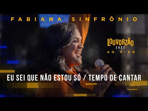 Fabiana Sinfrônio - Eu Sei Que Não Estou Só / Tempo de Cantar - Louvorzão 93 (Ao Vivo) - 2022