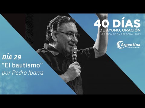 Día 29, 40 Días de Ayuno y Oración 2023 | Pedro Ibarra (LSA)