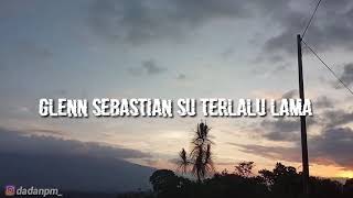 Download lagu Gleen Sebastian Su terlalu Lama mp3