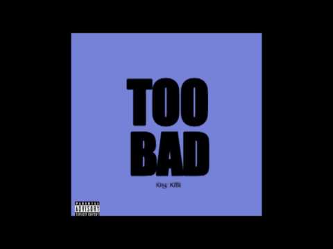 Too Bad - King Killa