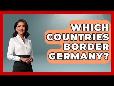 Which Countries Border Germany? - The Geography Atlas