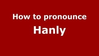 How to pronounce Hanly