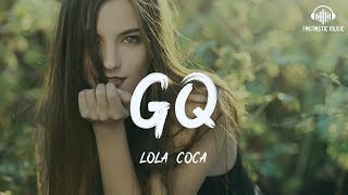 Lola Coca - GQ [ lyric ]