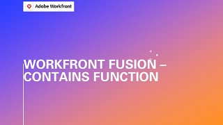 Adobe Workfront Fusion Training | Contains Function