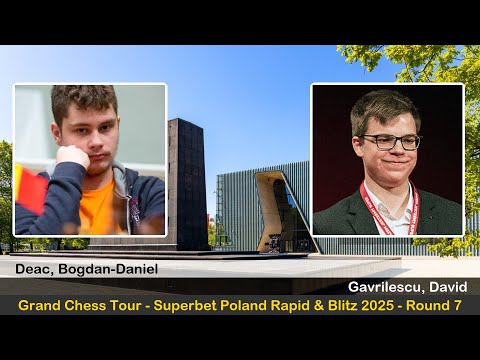 GM Bogdan-Daniel Deac vs GM David Gavrilescu | GCT - Superbet Poland Rapid & Blitz 2025 | Round 7