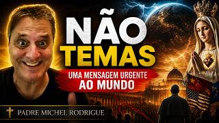 Não Temas - uma Mensagem urgente ao mundo - Padre Michel Rodrigue