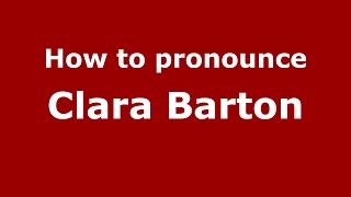 How to pronounce Clara Barton