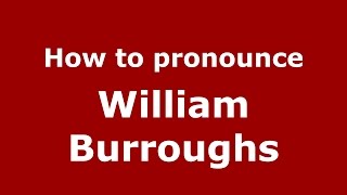 How to pronounce William Burroughs