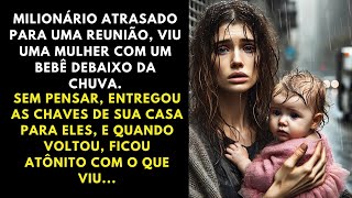 MILIONÁRIO AJUDA MULHER COM BEBÊ NA CHUVA E LHES DÁ SUA CASA; AO VOLTAR, FICA CHOCADO COM A CENA...