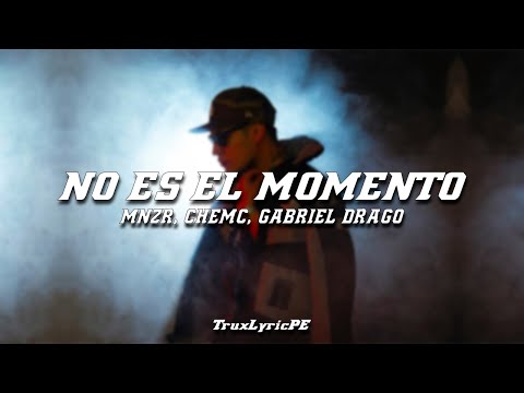 MNZR - No es el momento ft Chemc & Gabriel Drago (Letra/Lyrics)