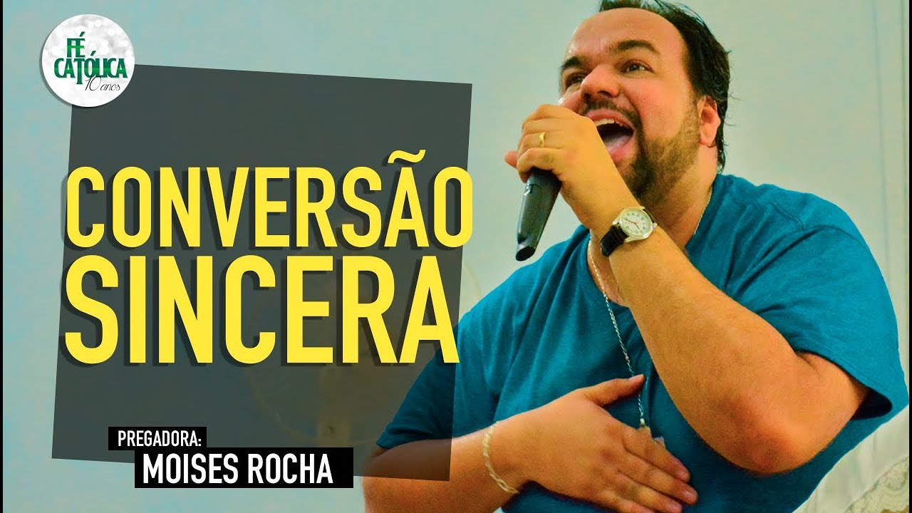 CONVERSÃO VERDADEIRA - MOISES ROCHA - FÉ CATÓLICA