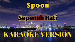 Download lagu Spoon - Sepenuh Hati Karaoke mp3