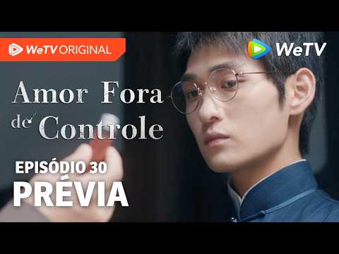 Amor Fora de Controle EP30 | Prévia | Wang Churan e Zhang Linghe