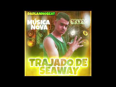 DARLANNOBEAT - TRAJADO DE SEAWAY - (MÚSICA NOVA)