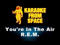 R.E.M. • You're In The Air | Karaoke • Instrumental • Lyrics