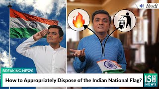 How to Appropriately Dispose of the Indian National Flag?