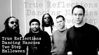 Dave Matthews Band - True Reflections - Dancing Nancies - Two Step - Halloween - (Audios)