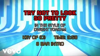 Dwight Yoakam - Try Not To Look So Pretty (Karaoke)