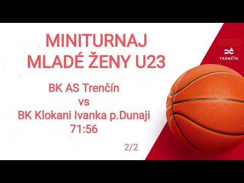 Miniturnaj Ženy U23 - BK AS Trenčín : BK Ivanka pri Dunaji 2/2