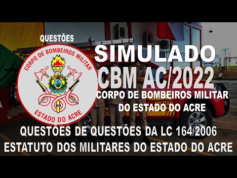 SIMULADO CBM AC/2022- CORPO DE BOMBEIROS MILITAR DO ACRE -QUESTÕES DA LC 164/2006 ESTATUTO