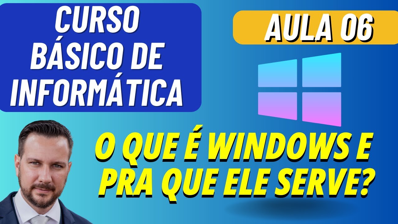 O QUE É WINDOWS E PRA QUE SERVE - AULA 06 - CURSO BÁSICO DE INFORMÁTICA