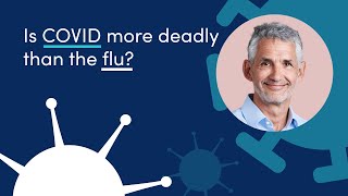 Is COVID-19 more deadly than the flu?