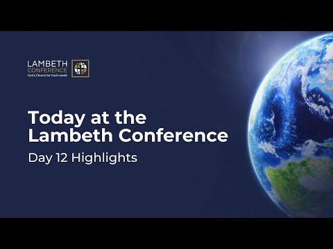 Lambeth Conference Highlights - Day 12