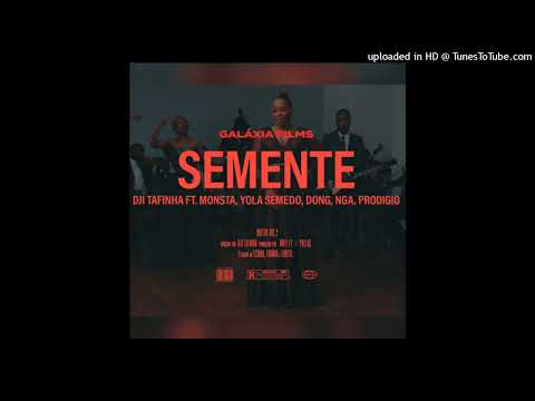 DJI TAFINHA - Semente (feat. MONSTA, YOLA SEMEDO, DON G, NGA, PRODIGIO )