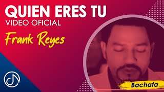Quién Eres Tú - Frank Reyes [Video Oficial]