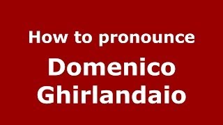 How to pronounce Domenico Ghirlandaio