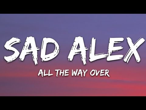 sad alex - all the way over (Lyrics)